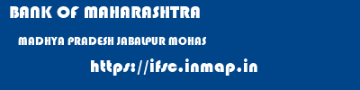 BANK OF MAHARASHTRA  MADHYA PRADESH JABALPUR MOHAS   ifsc code